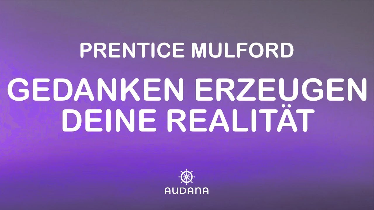 GEDANKEN ERZEUGEN DEINE REALITÄT - Prentice Mulford - Spirituelle Hörbucher