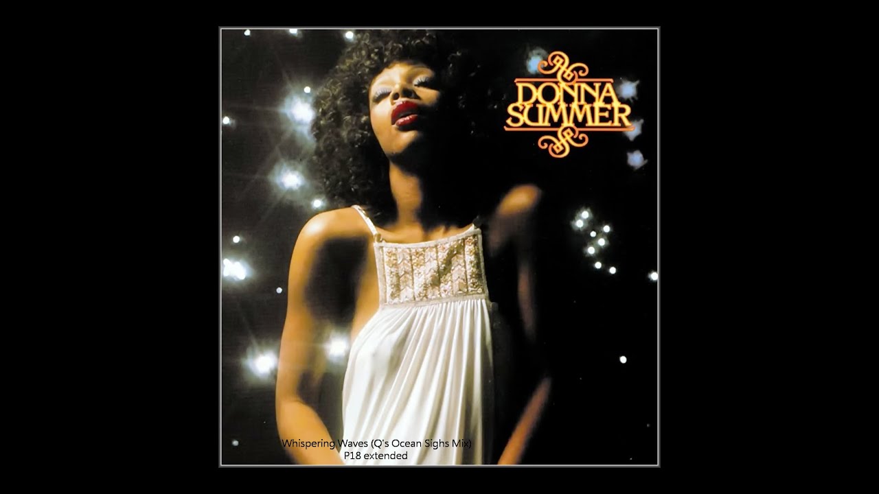 Donna Summer  Whispering Waves  Q's Ocean Sighs Mix  Patrice18 extended
