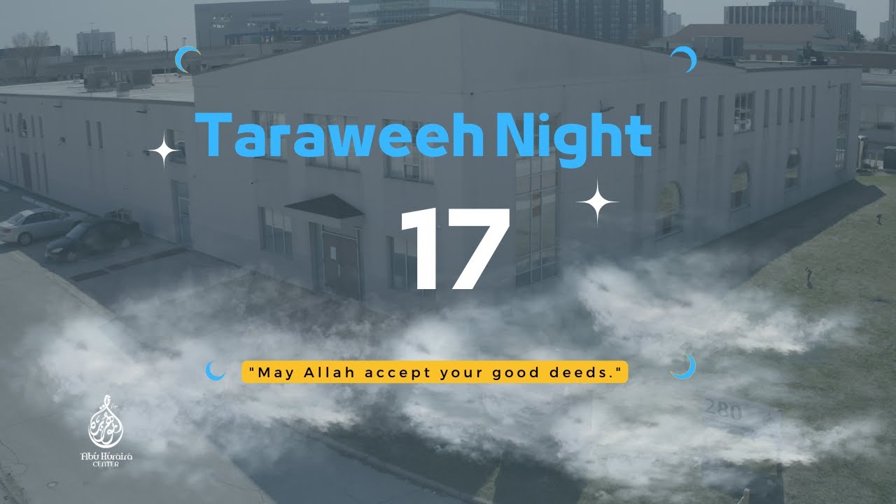 Taraweeh Night 17 | Ramadan 1445/2024