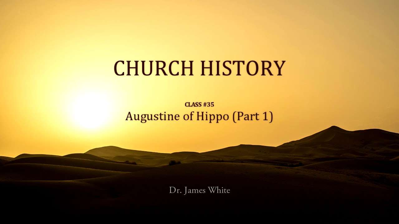 CHURCH HISTORY | Class #35: Augustine of Hippo (Part 1)