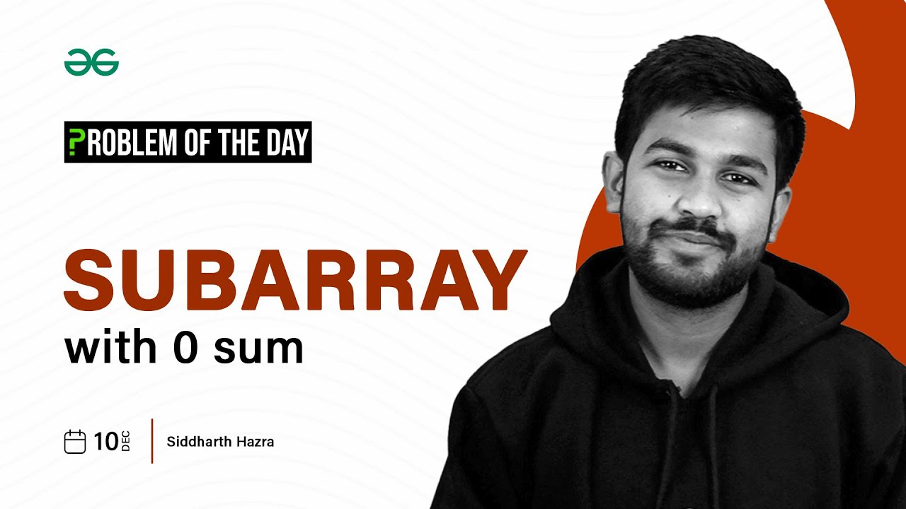 POTD- 10/12/2023 | Subarray with 0 sum | Problem of the Day | GeeksforGeeks