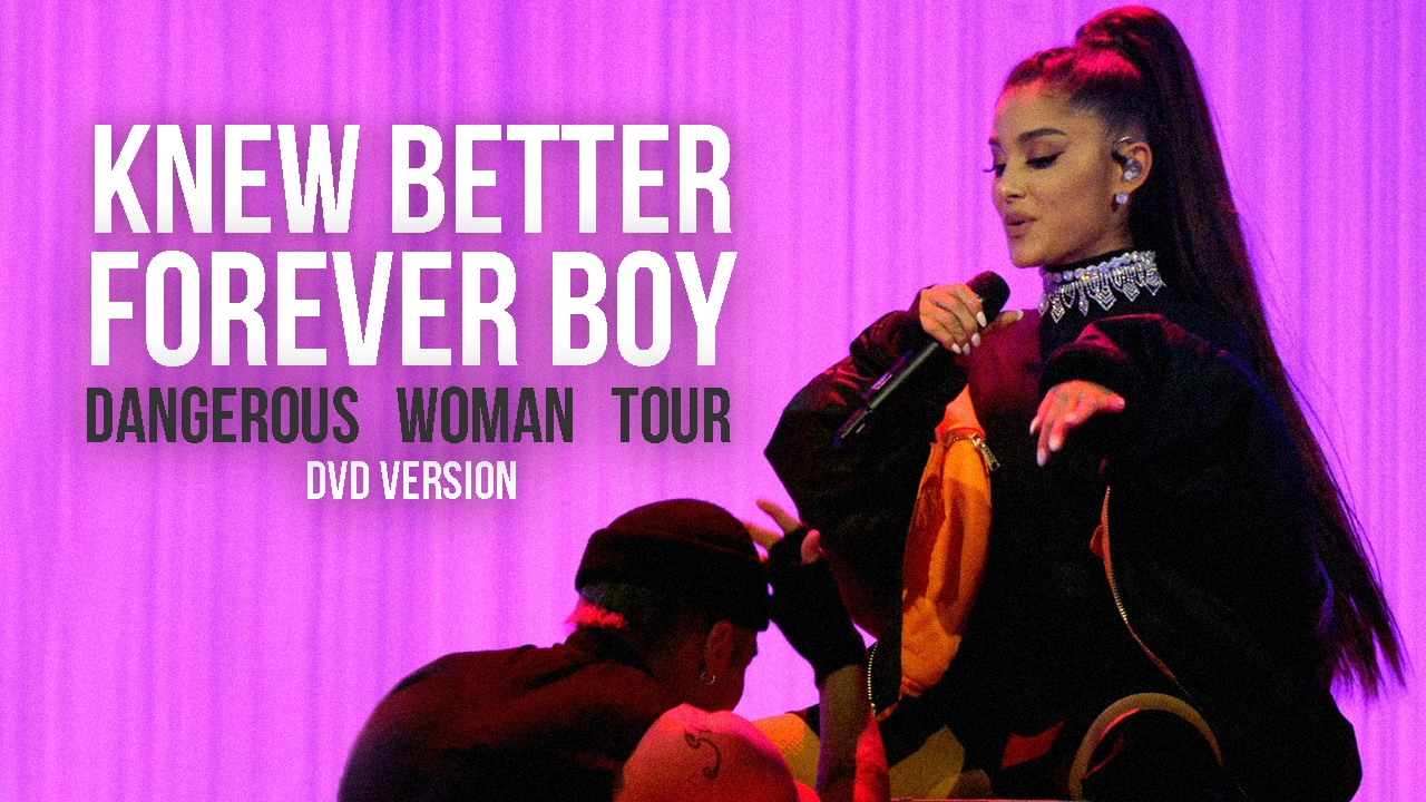 Ariana Grande - Knew Better / Forever Boy (Live at The Dangerous Woman Tour)[DVD Version]