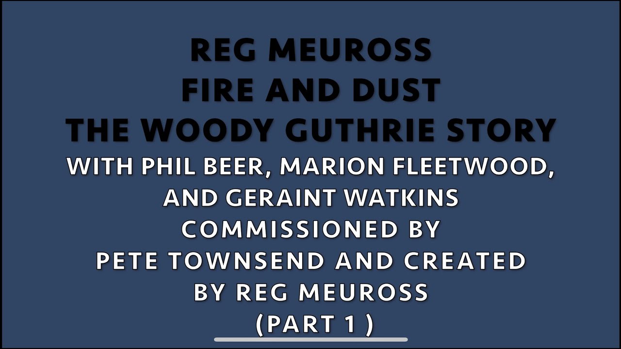 REG MEUROSS & THE STRIKE PERFORM  'FIRE AND DUST' THE WOODY GUTHRIE STORY @ THE DAVID HALL (PART 1)