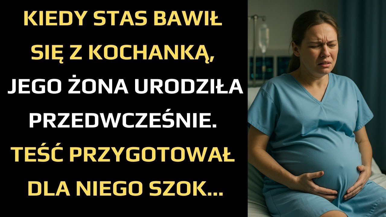 KIEDY STAS BAWIŁ SIĘ Z KOCHANKĄ, JEGO ŻONA URODZIŁA PRZEDWCZEŚNIE  TEŚĆ PRZYGOTOWAŁ DLA NIEGO SZOK