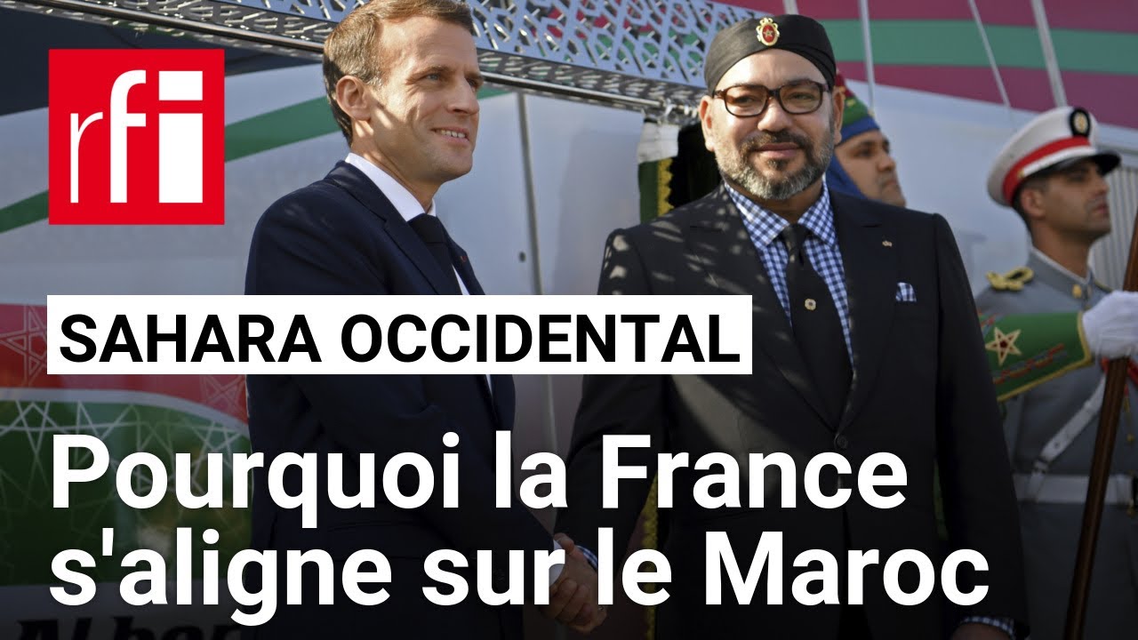 Sahara occidental : pourquoi la France s'aligne sur le Maroc • RFI