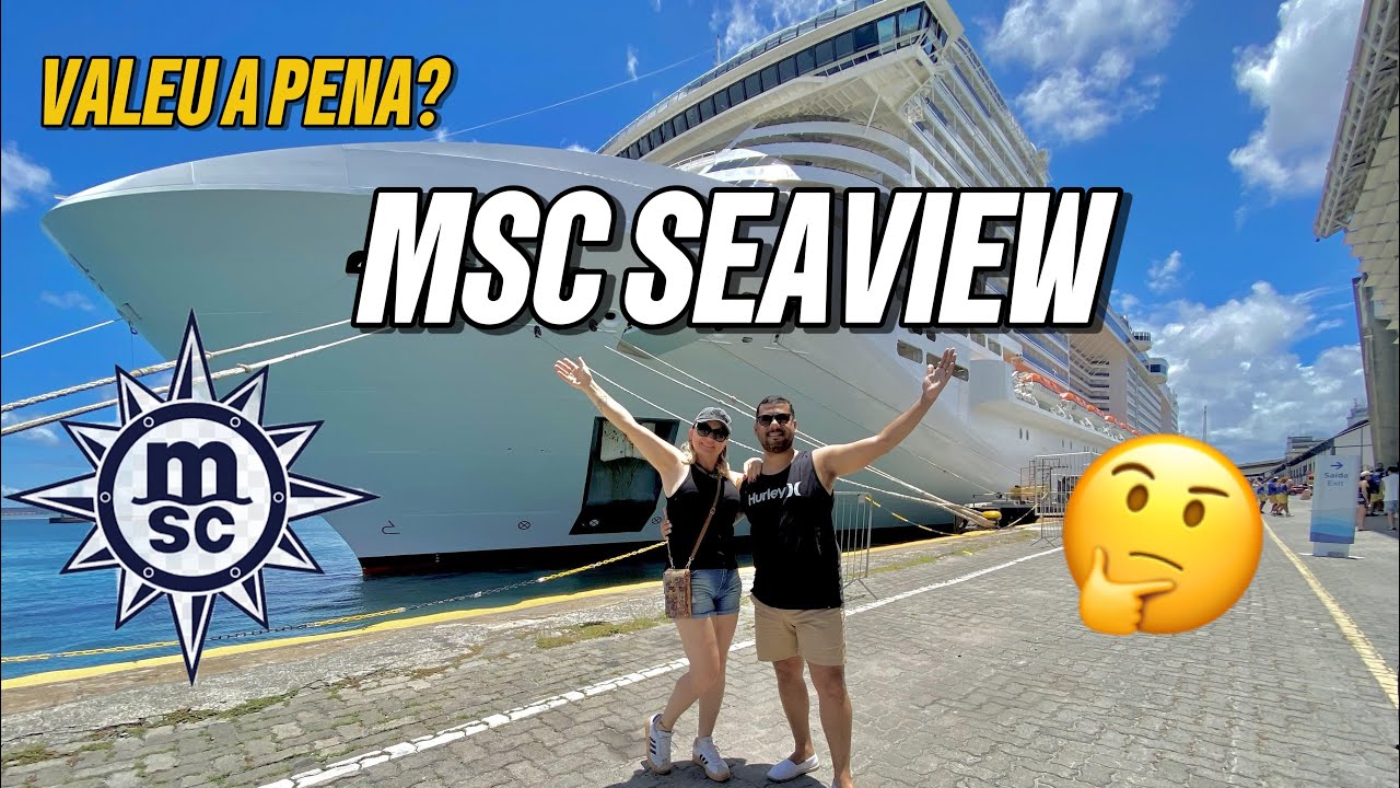 Viajar no Cruzeiro MSC SEAVIEW, VALE MESMO A PENA? Nossa experiência. 