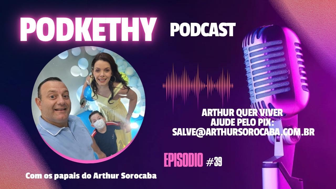 PodKETHY Podcast #39 | Os Pais do Arthur – Uma História de Amor, Esperança e Solidariedade
