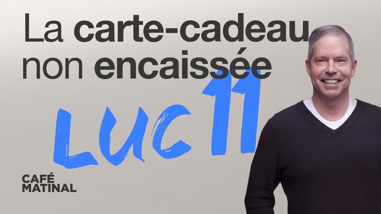 Luc 11 : La carte-cadeau non encaissée | Claude Houde
