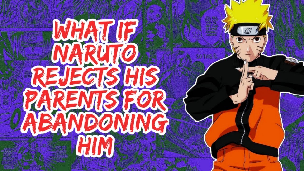 What if Naruto Rejects His Parents For Abandoning Him | Part 1