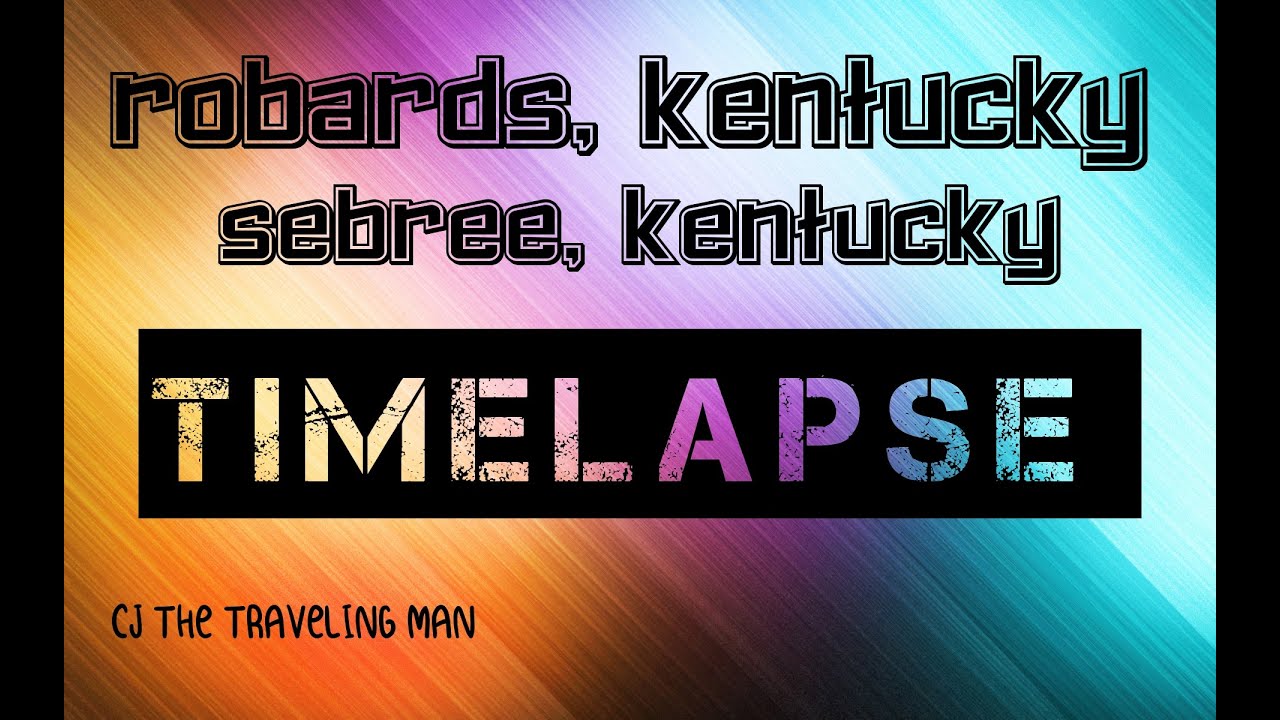 ROBARDS, KY - SEBREE, KY  TIMELAPSE