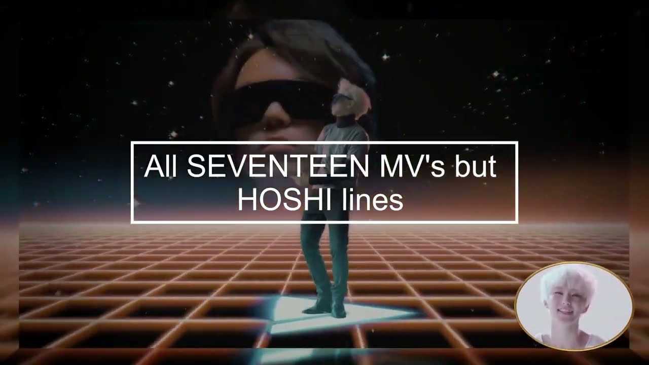 All SEVENTEEN MV's but HOSHI lines