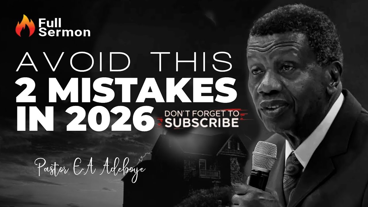 AVOID THIS 2 MISTAKES THIS 2026 - PASTOR E.A ADEBOYE