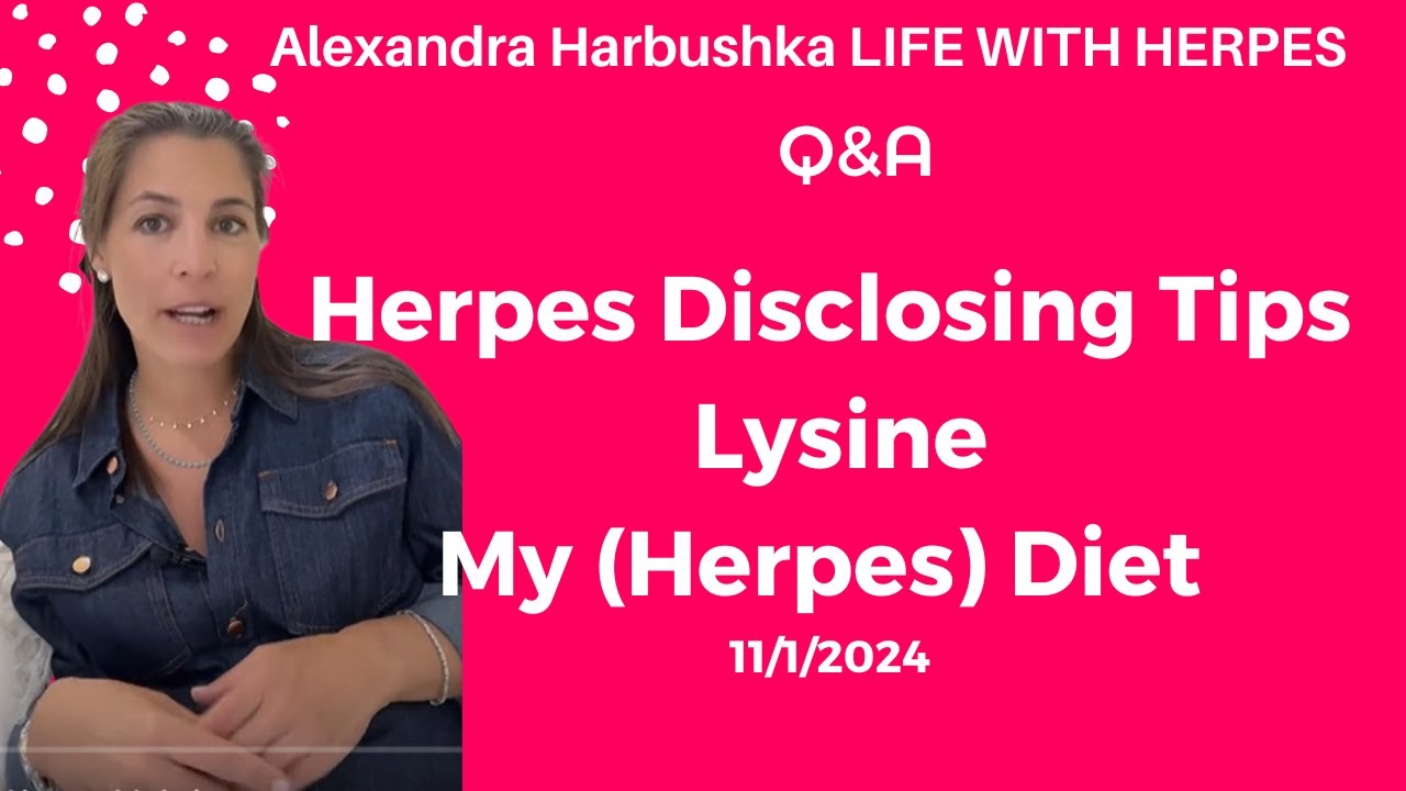 Herpes Disclosing Tips, Lysine, My (Herpes) Diet 11_1_2024