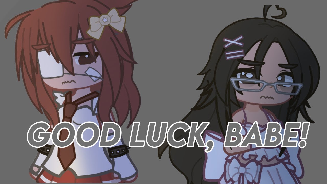 good luck, babe! || gl2mv || read desc