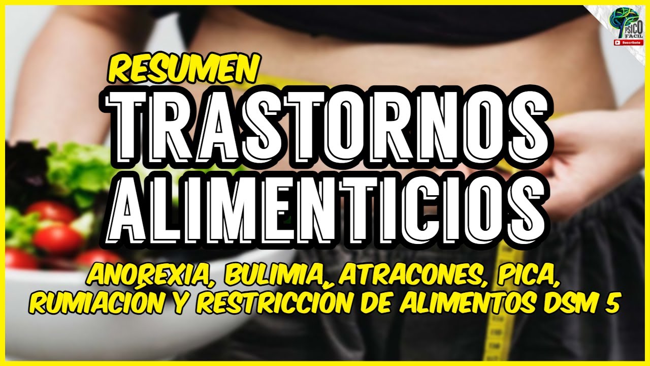 Resumen TRASTORNOS ALIMENTICIOS (ANOREXIA, BULIMIA, ATRACONES, PICA, RUMIACIÓN Y RESTRICCIÓN) DSM 5