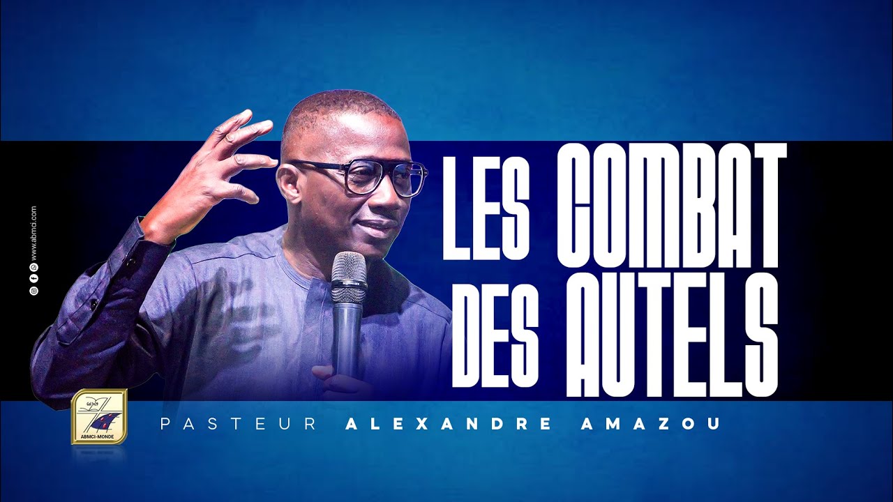 LES COMBAT DES AUTELS - Pasteur Alexandre AMAZOU