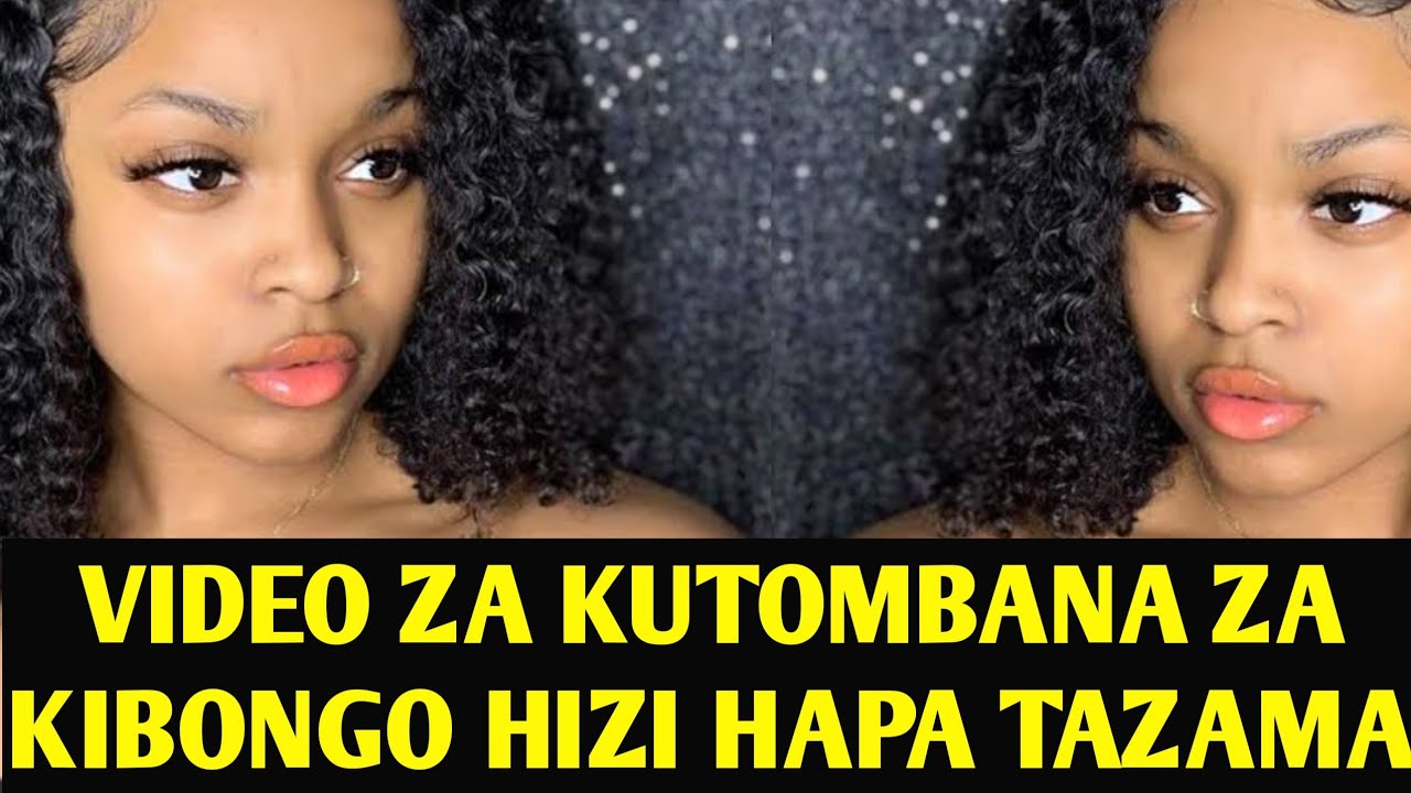VIDEO ZA KUTOMBANA ZOTE ZA KIAFRIKA HIZI HAPA TAZAMA