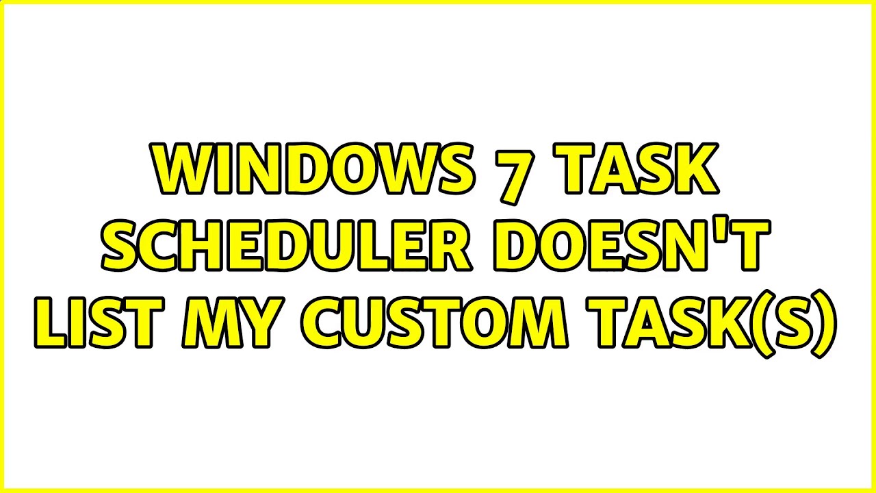 Windows 7 Task Scheduler doesn't list my custom task(s) (2 Solutions!!)