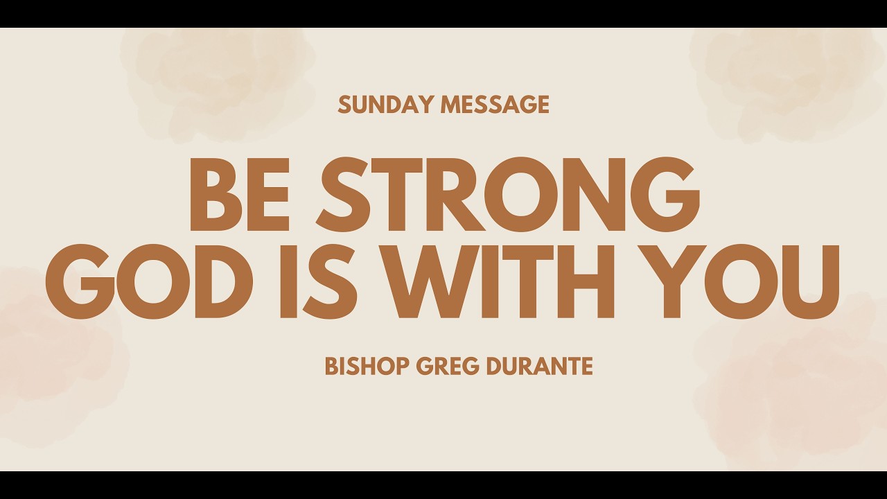 Be strong God is with you - Bishop Greg Durante