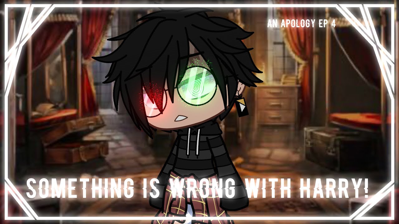 Something is wrong with Harry! || An apology ep.4 ||