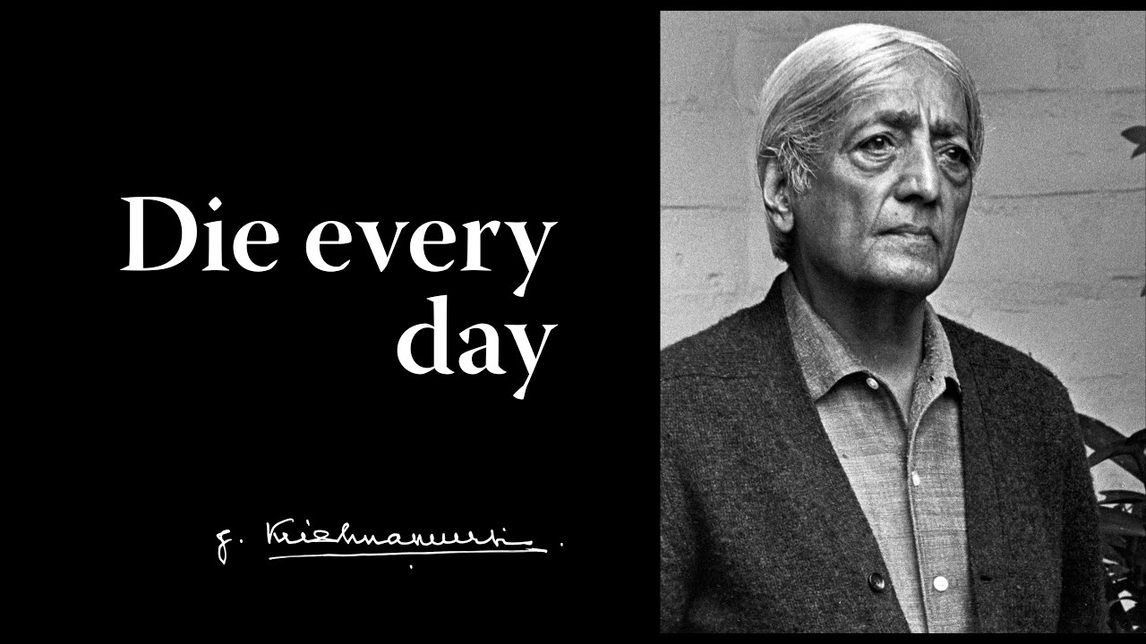 Die every day | Krishnamurti