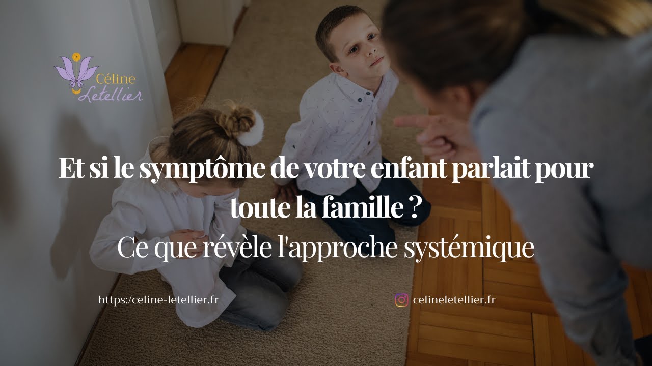 Et si le symptôme de votre enfant parlait pour toute la famille ?Ce que révèle l'approche systémique