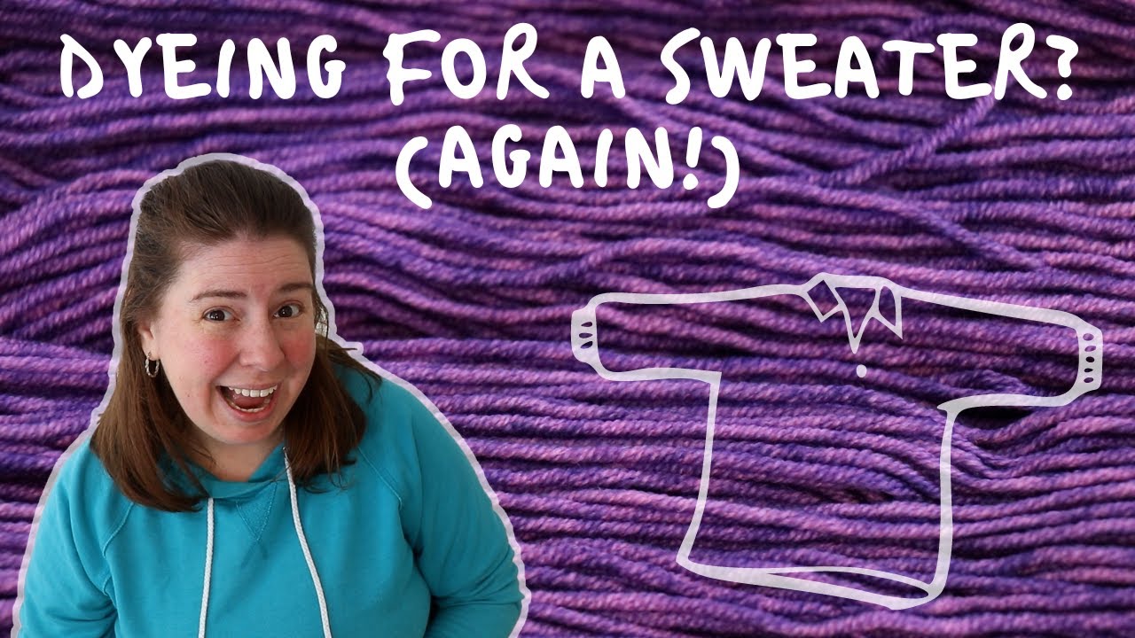 Dyepot Weekly #389 - Dyeing for a Sweater Part 2: Prototyping Again!