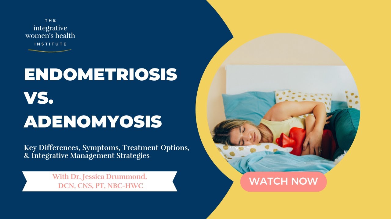 Endometriosis vs. Adenomyosis: Key Differences, Symptoms, Integrative Treatment Options, & More