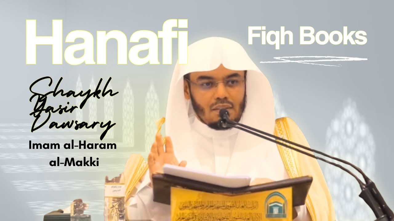 Imam of Makkah mentions the Famous Hanafi Fiqh Works | Shaykh Yasir al-Dawsary 