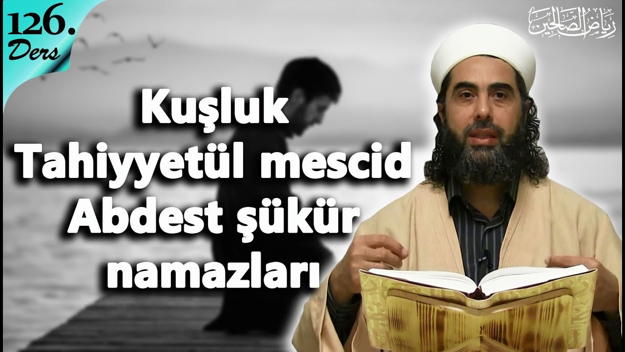 126- Kuşluk - Tahiyyetül mescid - Abdest şükür namazları - Mahmut Karakış