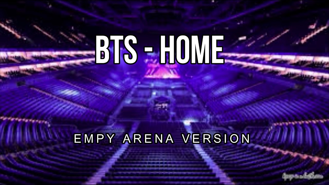 BTS -  Home (Empty Arena Ver.)