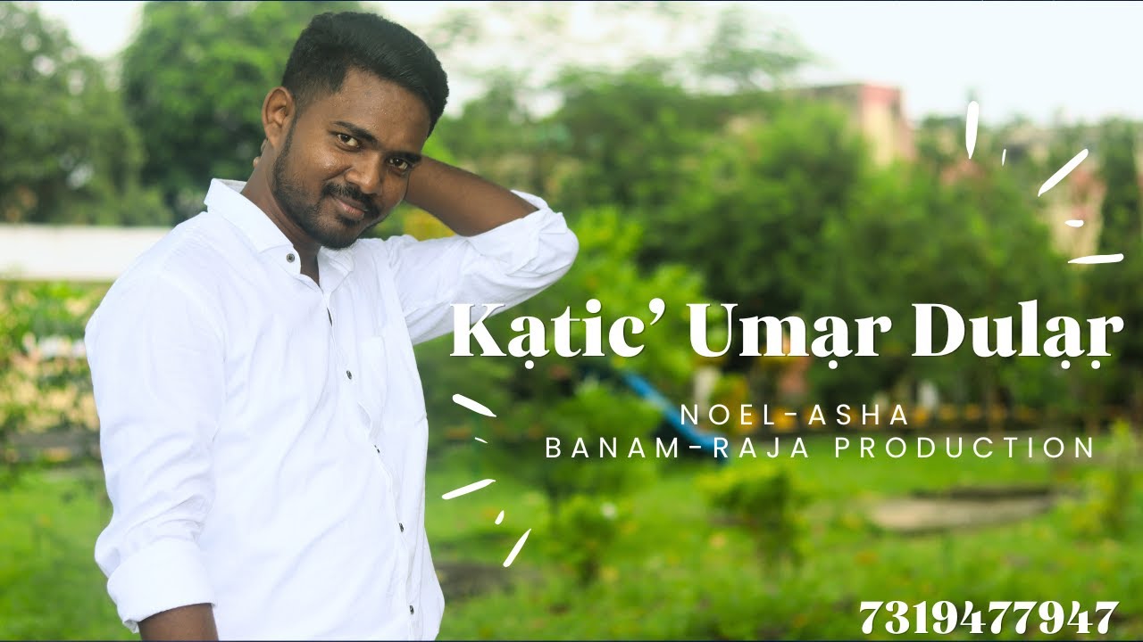 KATIC UMAR DULAR_#Noel_Kishor_Hansda.//Asha Rani Hembrom.