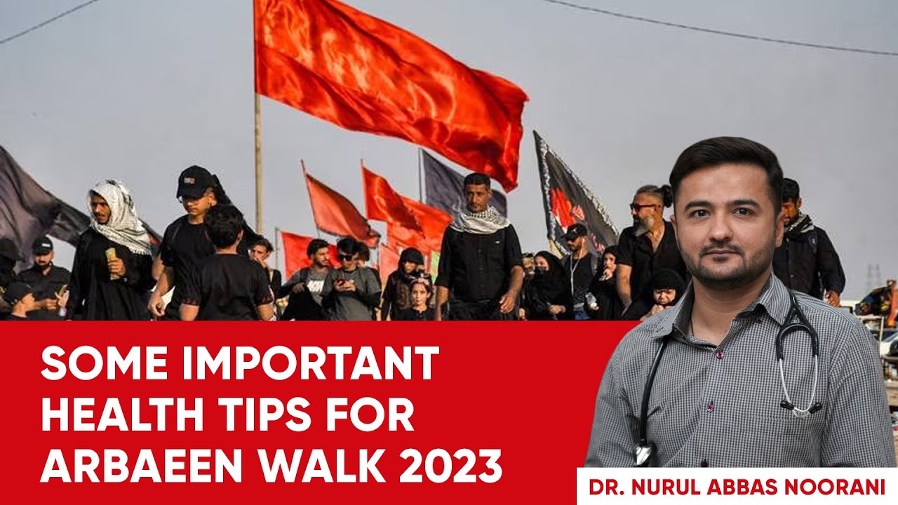 Do&rsquo;s & Don&rsquo;ts in Arbaeen Walk | Health Tips | #arbaeenwalk (Najaf - Karbala) | Dr Nurul Noorani