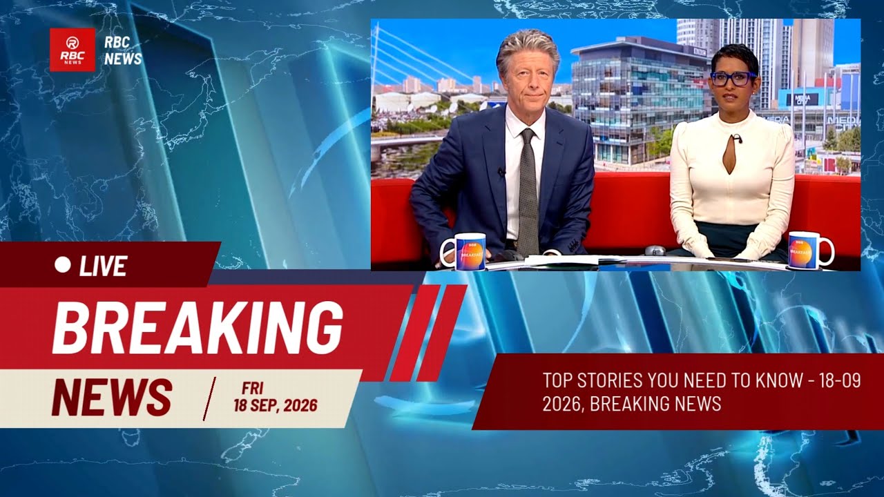 BBC News Today: Top Stories You Need to Know 18-09-2026 Breaking News