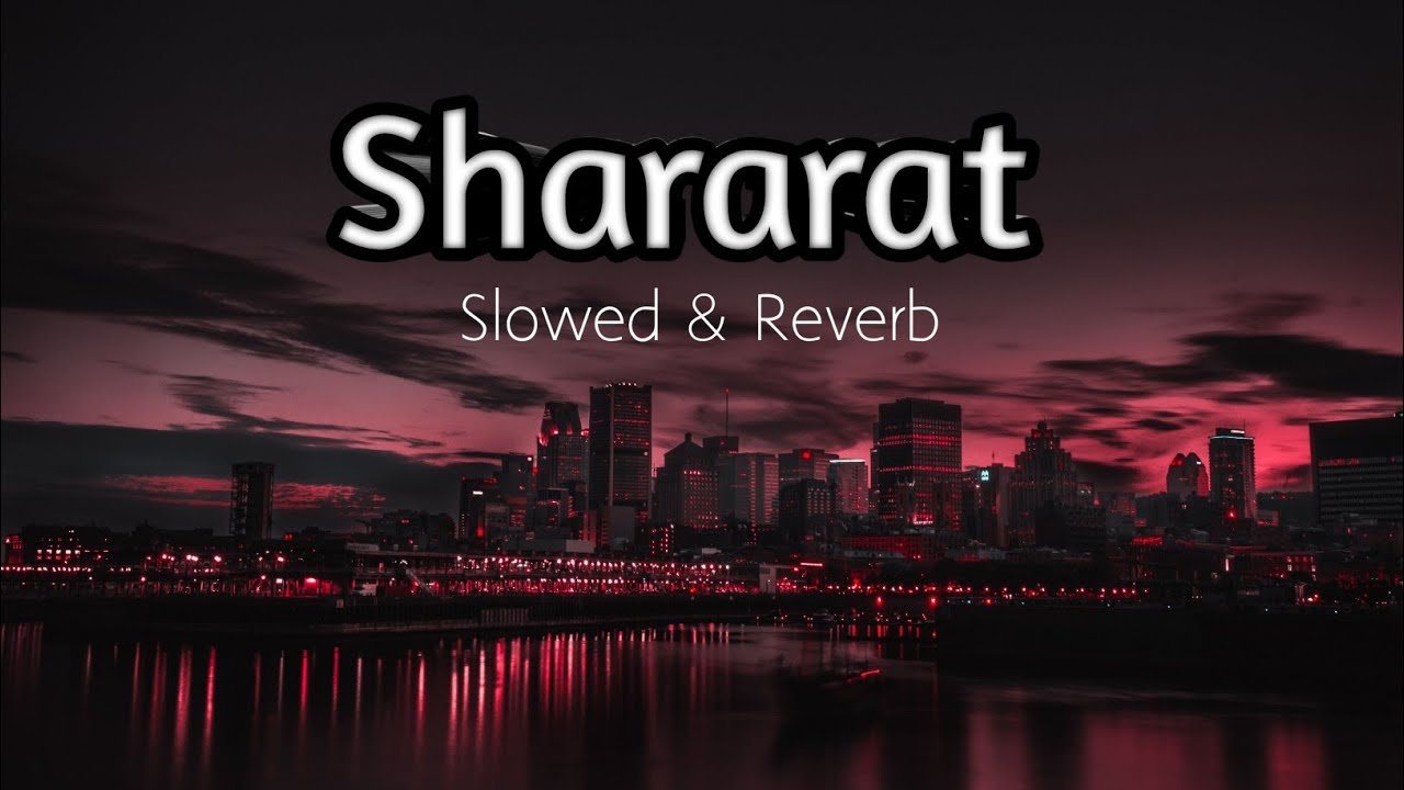 Shararat | slowed & reverb | Madhubanti Bagchi, jasmine S | Dhurandhar | NP Lofi