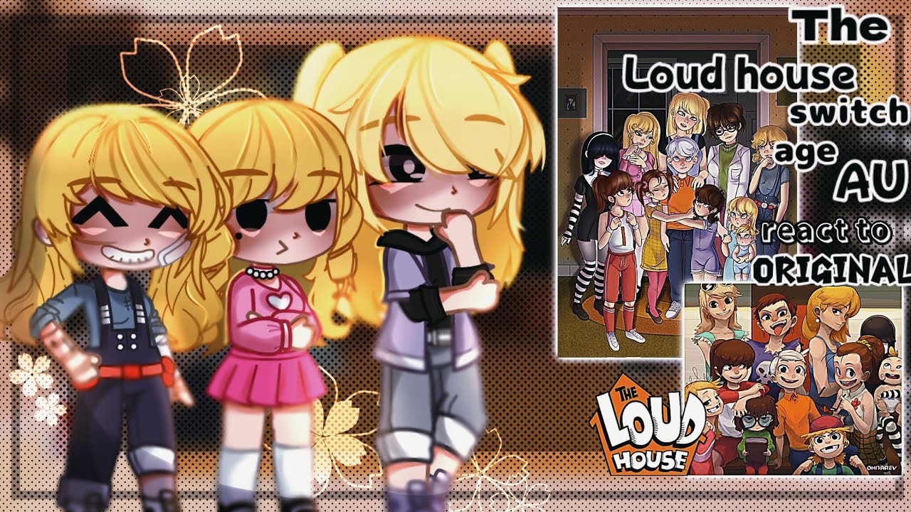 The Loud house switch age AU react to original (ᴏʀɪɢɪɴᴀʟ)✨ [read caption]