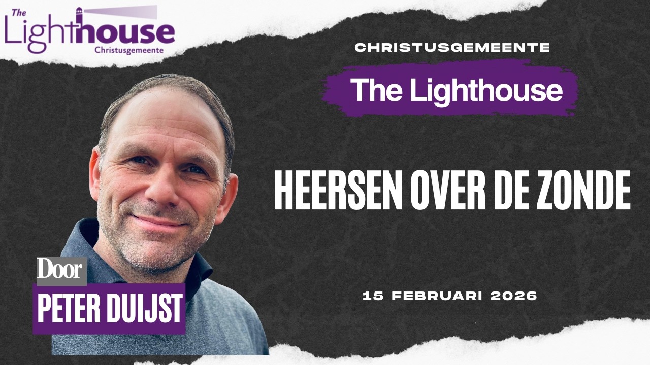 Heersen over de zonde | Peter Duijst | Christusgemeente The Lighthouse | 15 Februari 2026