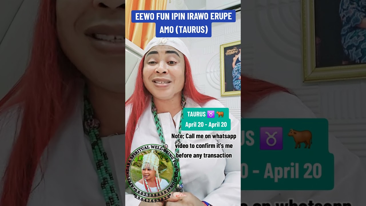 EEWO FUN IPIN IRAWO ERUPE AMO (TAURUS).For more details whatsapp only 0.8.0.2.3.0.8.8.3.9.1