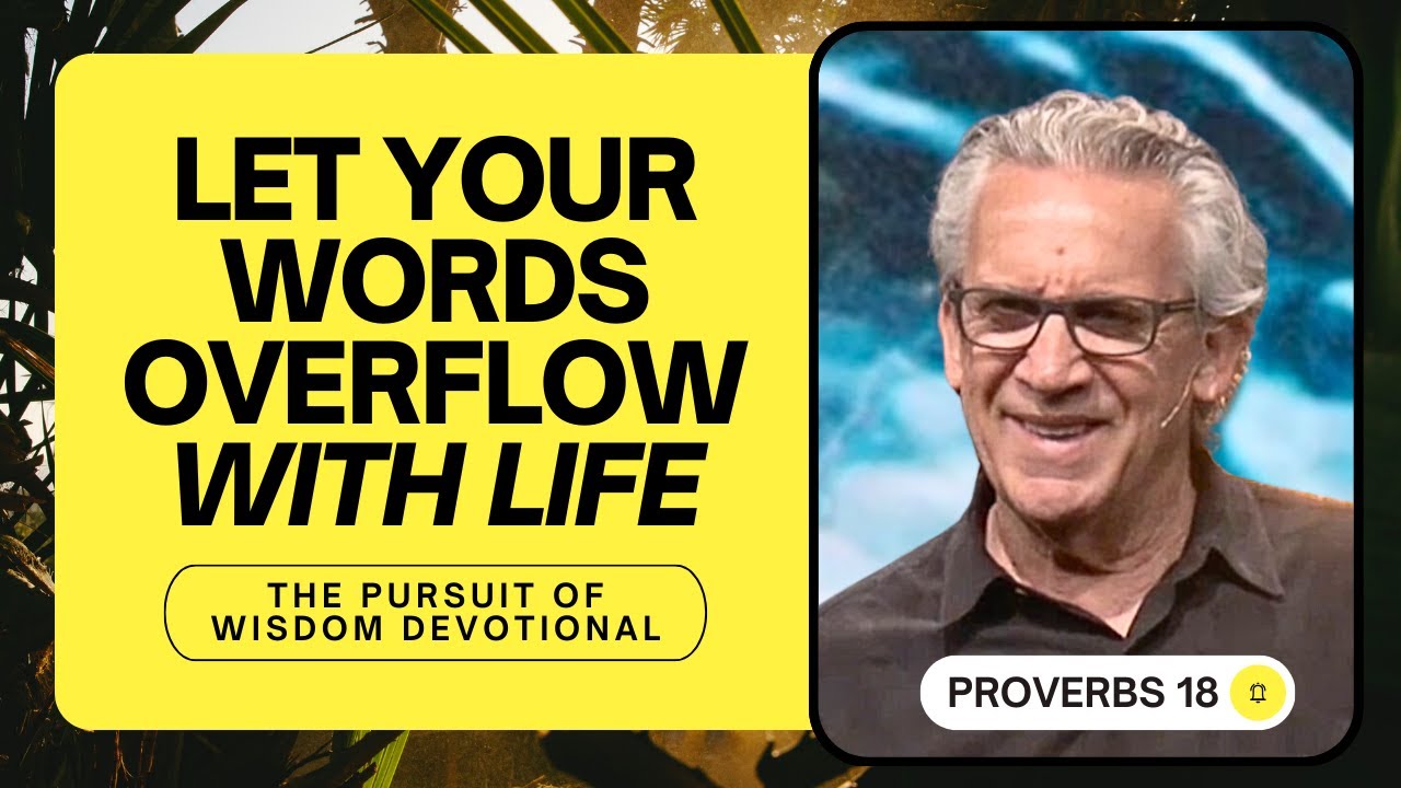 Your Words Carry Weight - Bill Johnson | The Pursuit of Wisdom Devotional, Proverbs 18