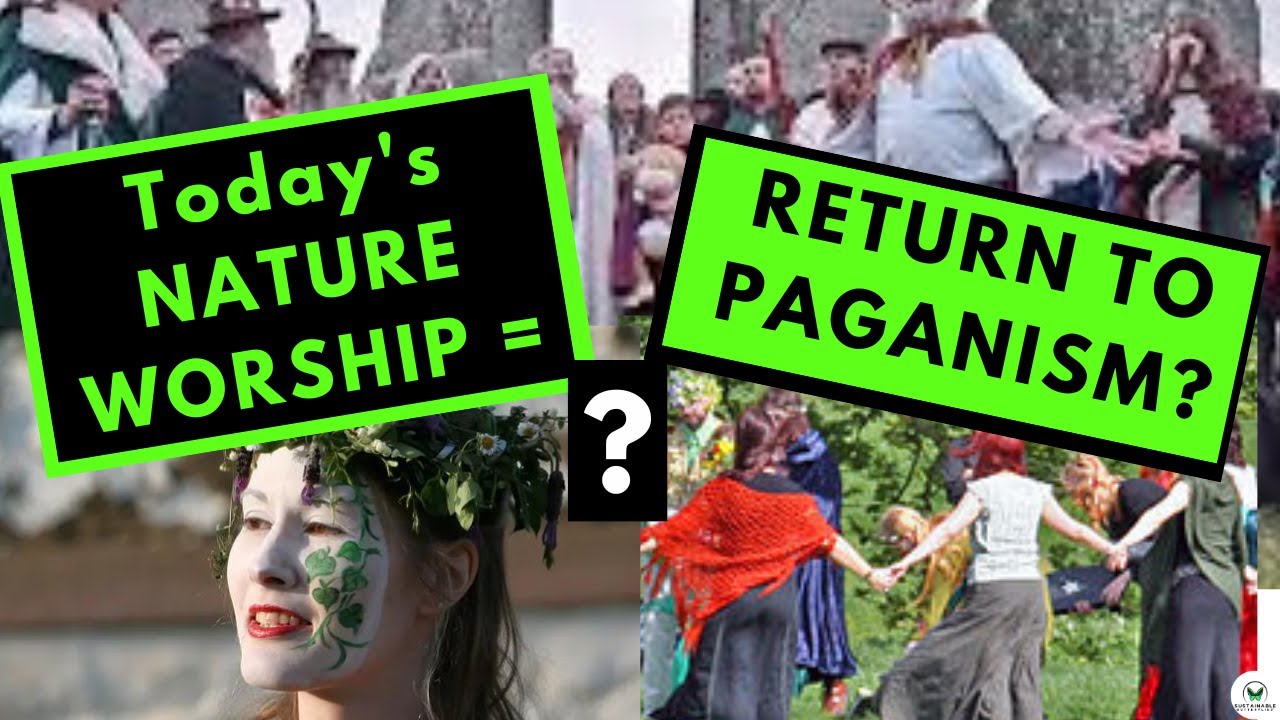 Today&rsquo;s Nature Worship = Return to Paganism?