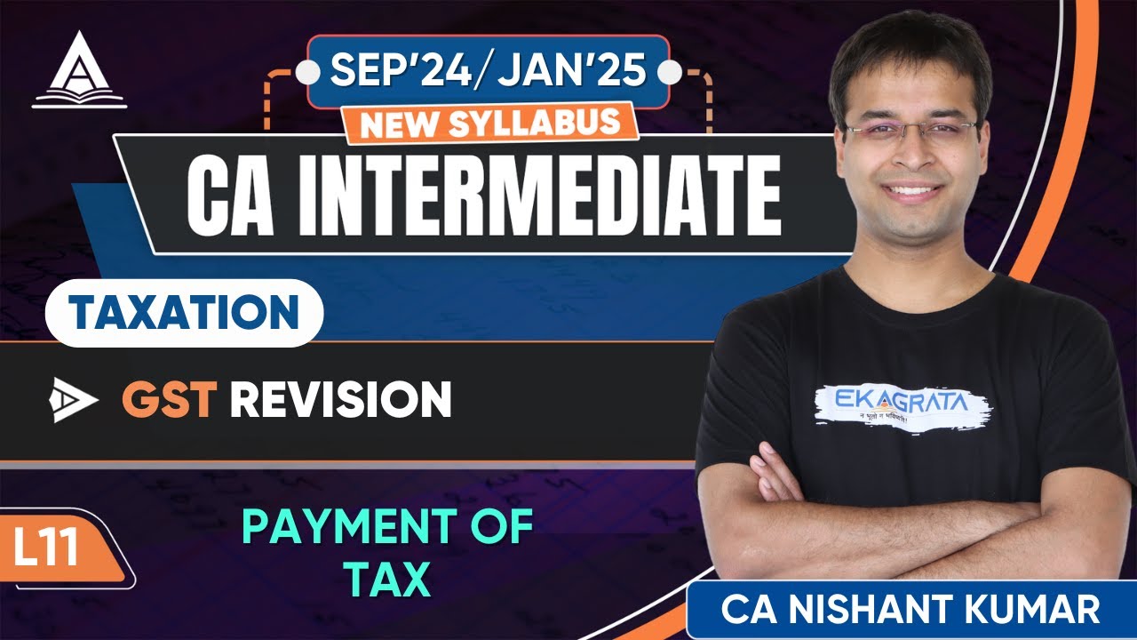 CA Inter Taxation GST Revision | L11: Payment of Tax By CA Nishant Kumar