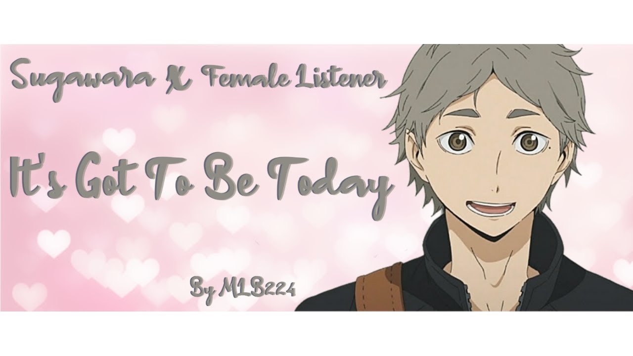 Its Got To Be Today - Sugawara x Female Listener | Oneshot | FLUFF | Fanfiction |