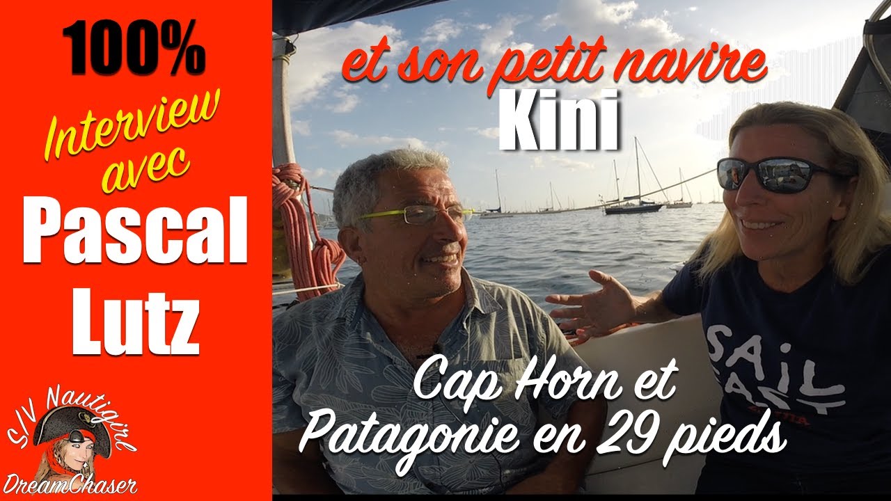 Comment traverser le Cap Horn et la Patagonie en 29 pieds ? Interview de Pascal Lutz qui l'a fait !