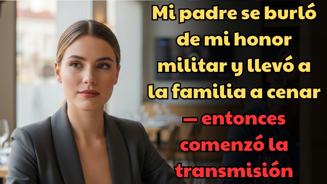 Mi padre se burló de mi honor militar y llevó a la familia a cenar —entonces comenzó la transmission