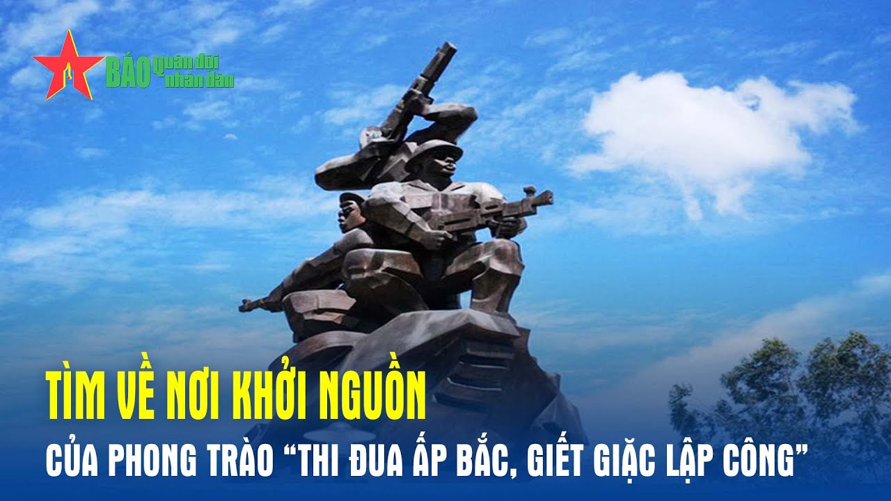 Podcast: Tìm về nơi khởi nguồn của phong trào “Thi đua Ấp Bắc, giết giặc lập công”