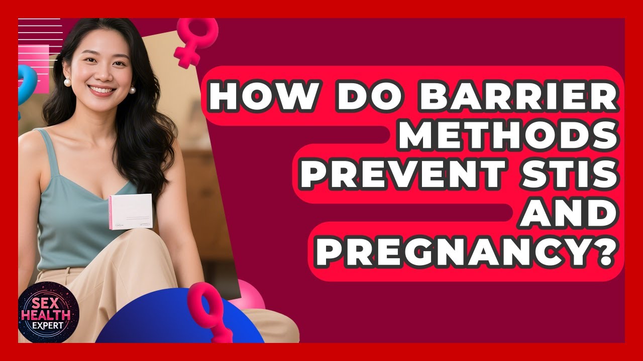 How Do Barrier Methods Prevent STIs And Pregnancy? - Sex Health Expert