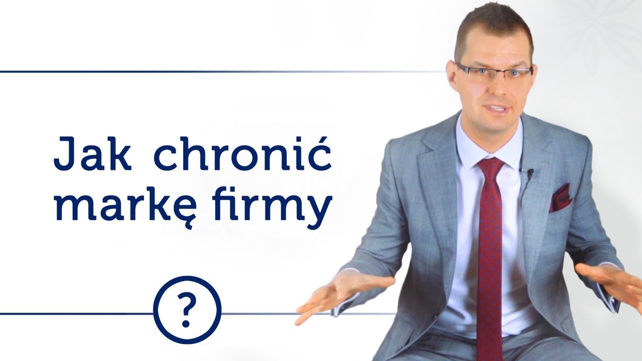 Jak chronić markę firmy? Prawna ochrona marki odc. 53. Ochrona firmy Rzecznik Patentowy Mikołaj Lech