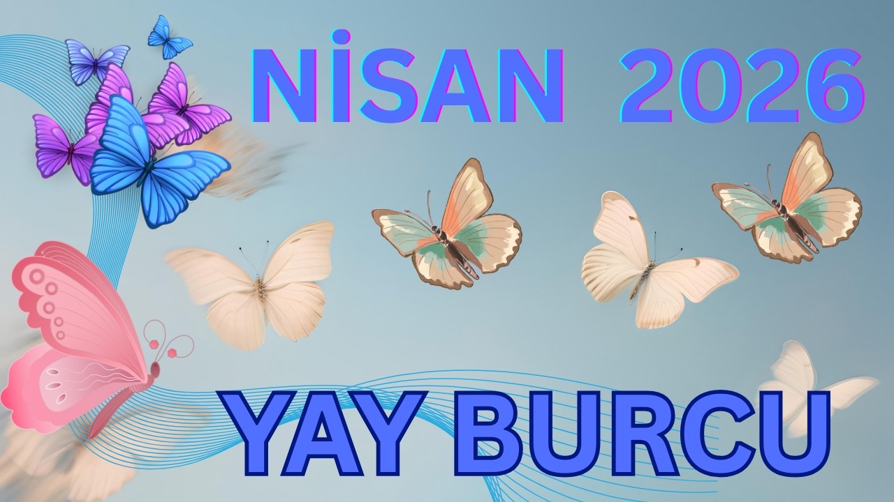 NİSAN 2026 YAY BURCU YORUMLARI