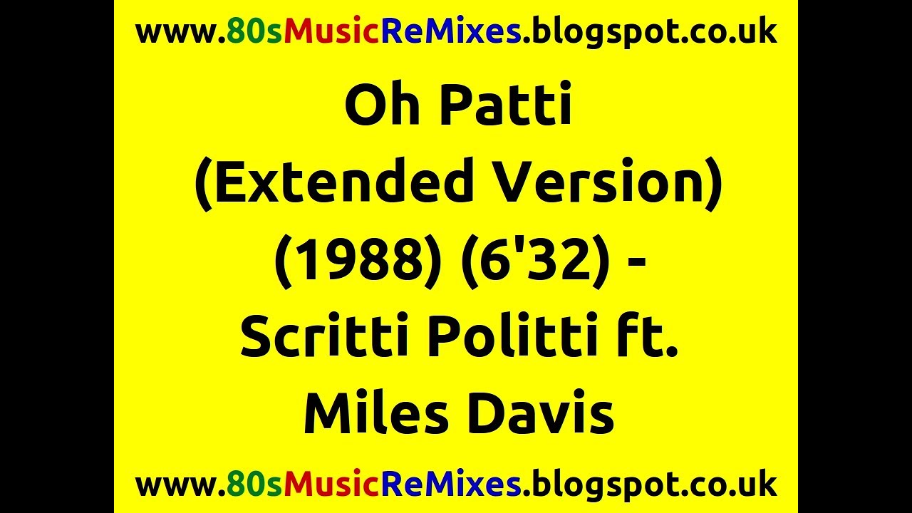 Oh Patti (Don't Feel Sorry For Loverboy) (Extended Version) - Scritti Politti ft. Miles Davis