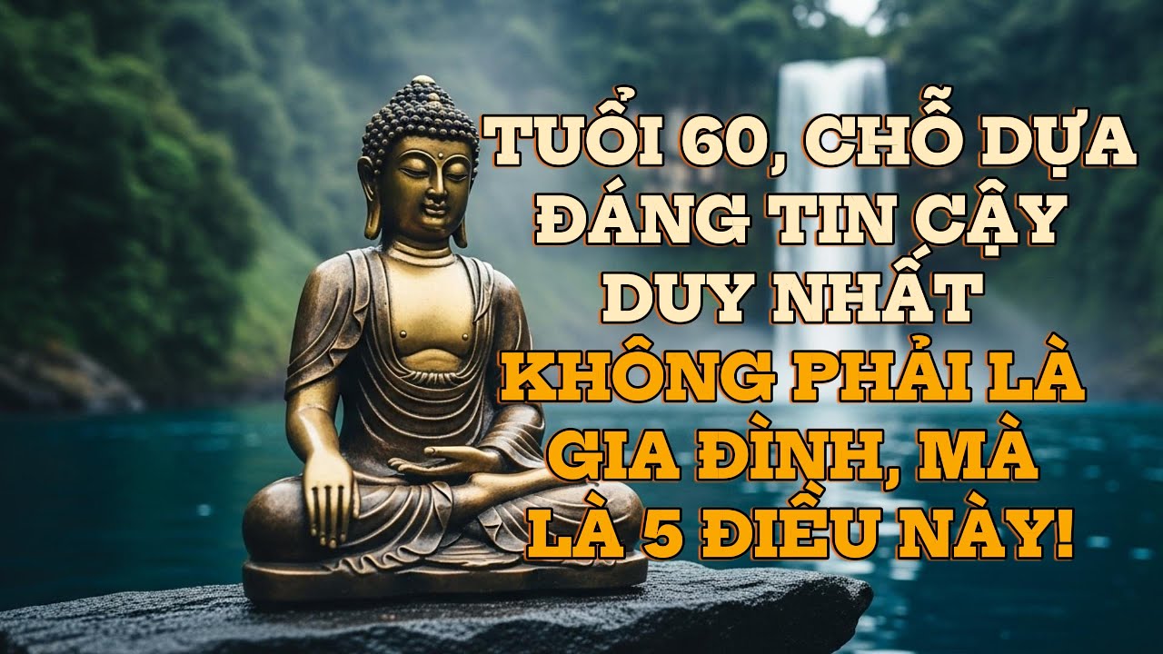 Khi bạn bước sang tuổi 60, chỗ dựa đáng tin cậy không phải là gia đình mà là 5 điều này!